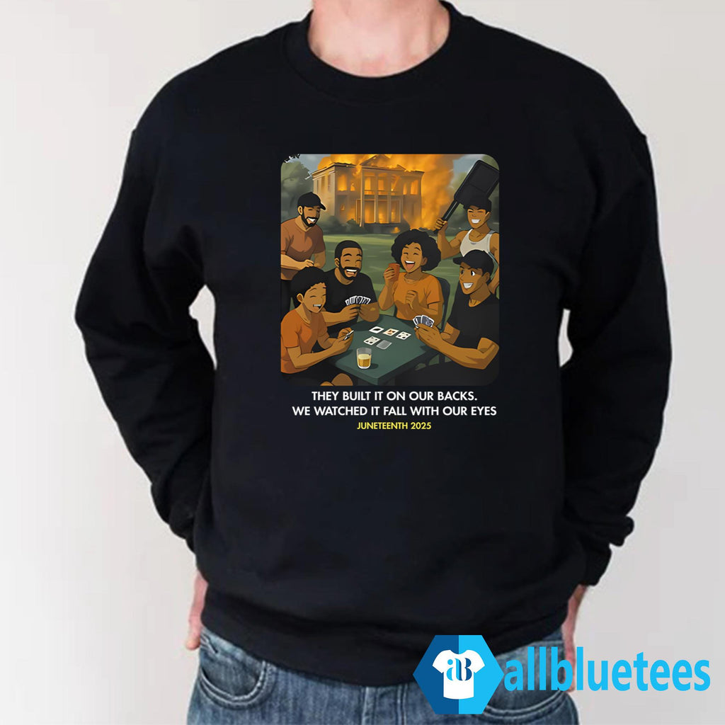 They Built It On Our Backs We Watched It Fall With Our Eyes Shirt