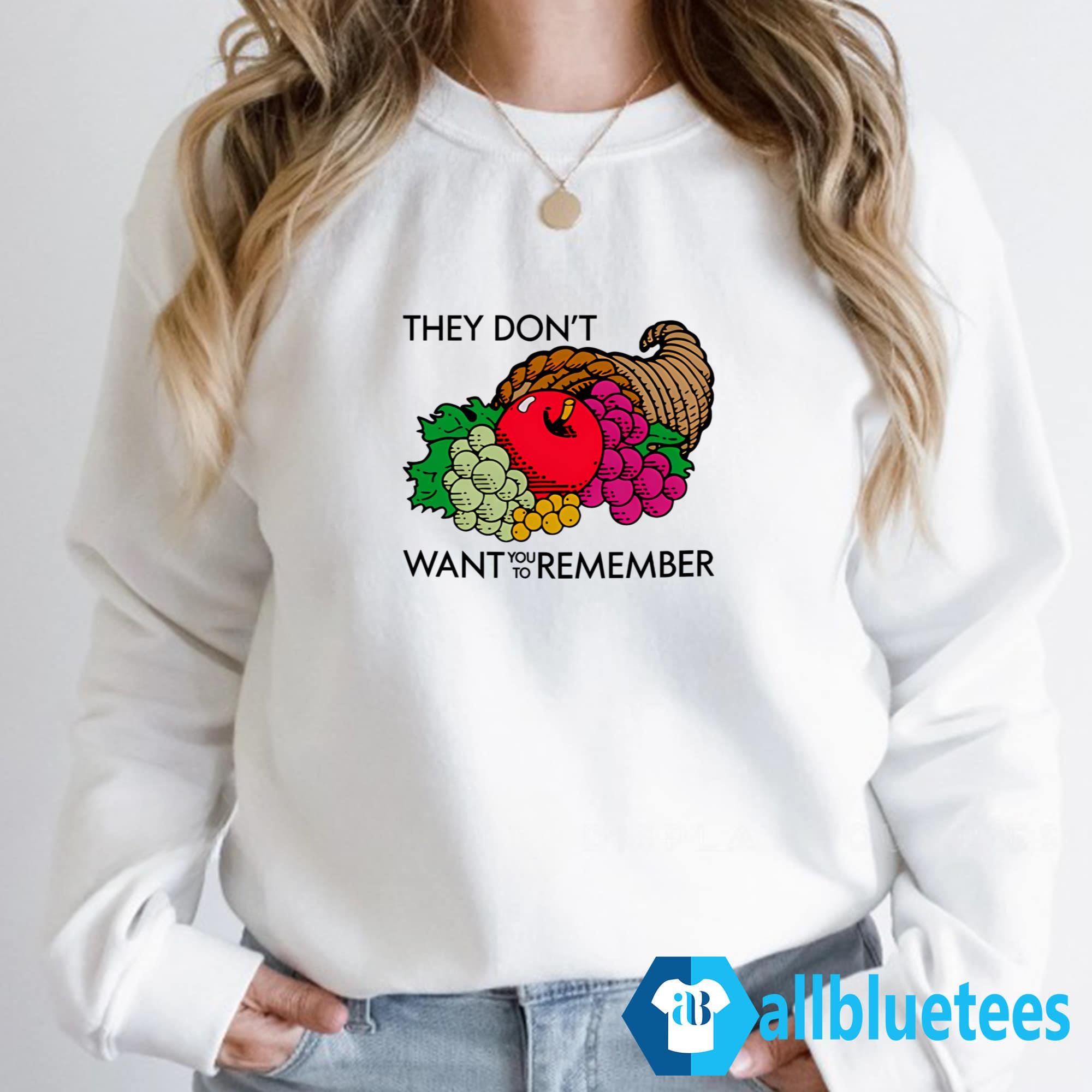 They Don’t Want You To Remember Thanksgiving Shirt