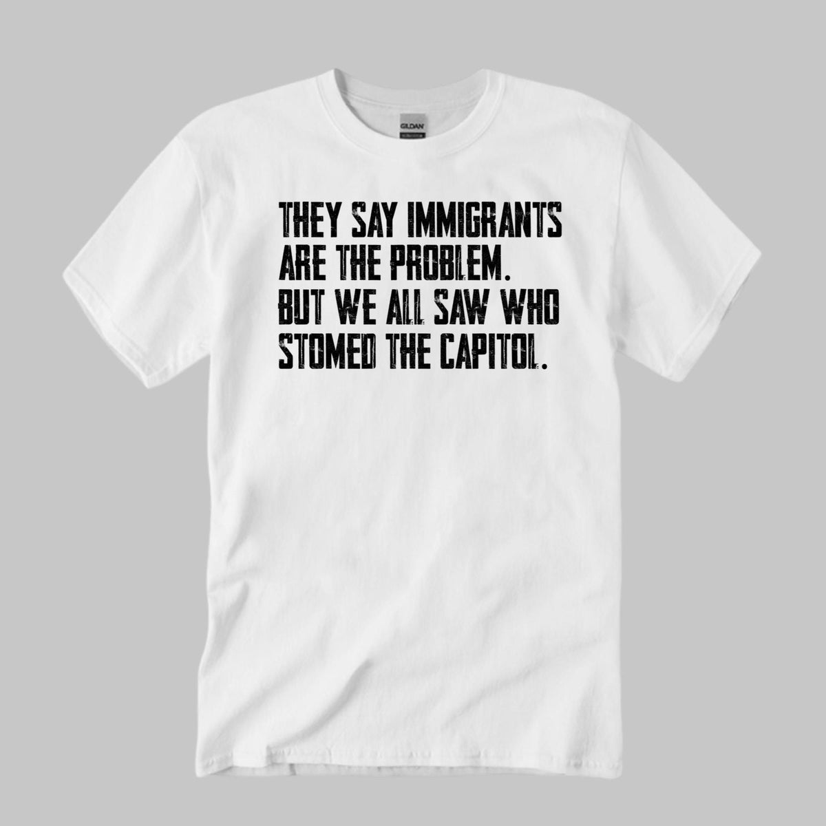 They Say Immigrants Are The Problem T-Shirt