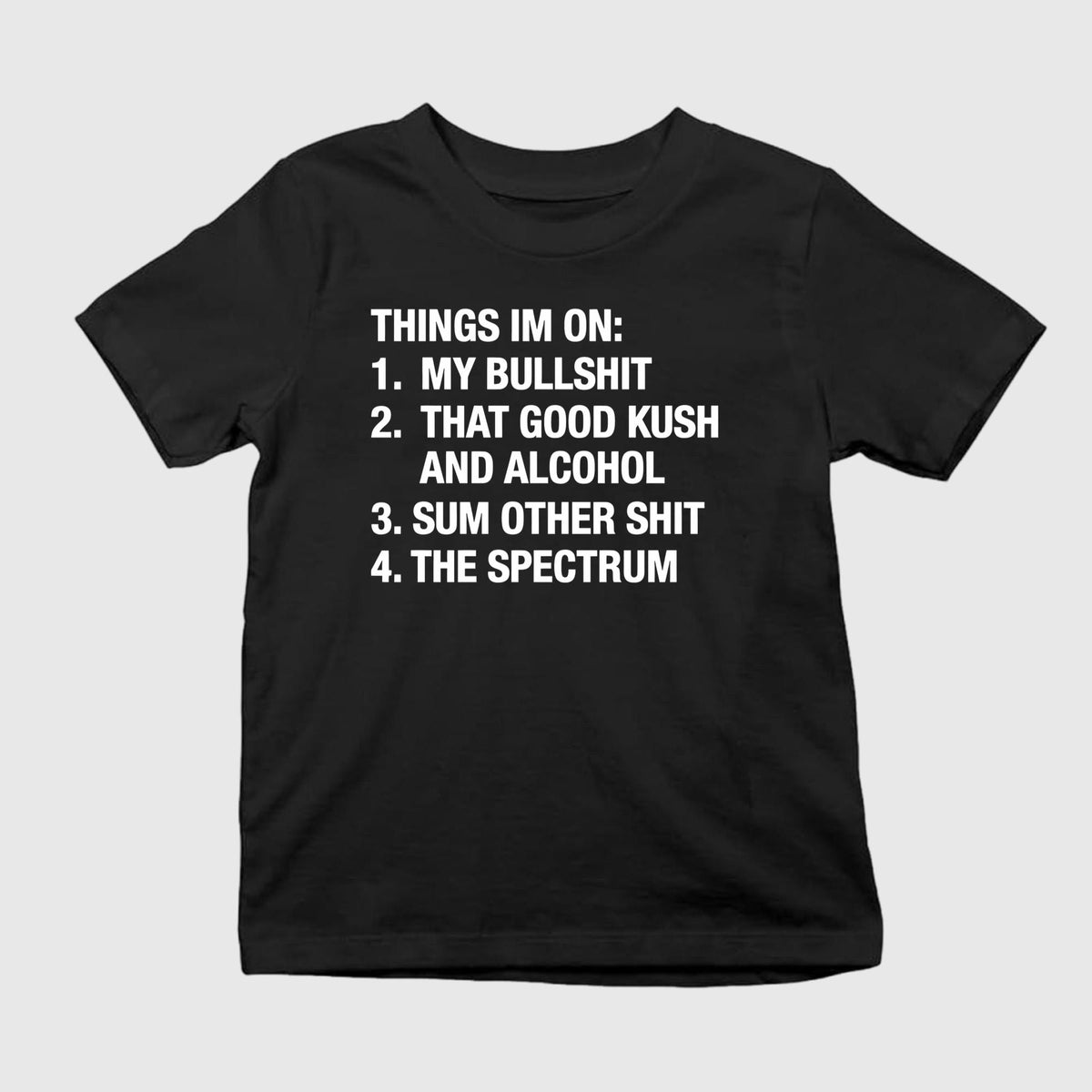 Things I’m On My Bullshit That Good Kush And Alcohol Shirt