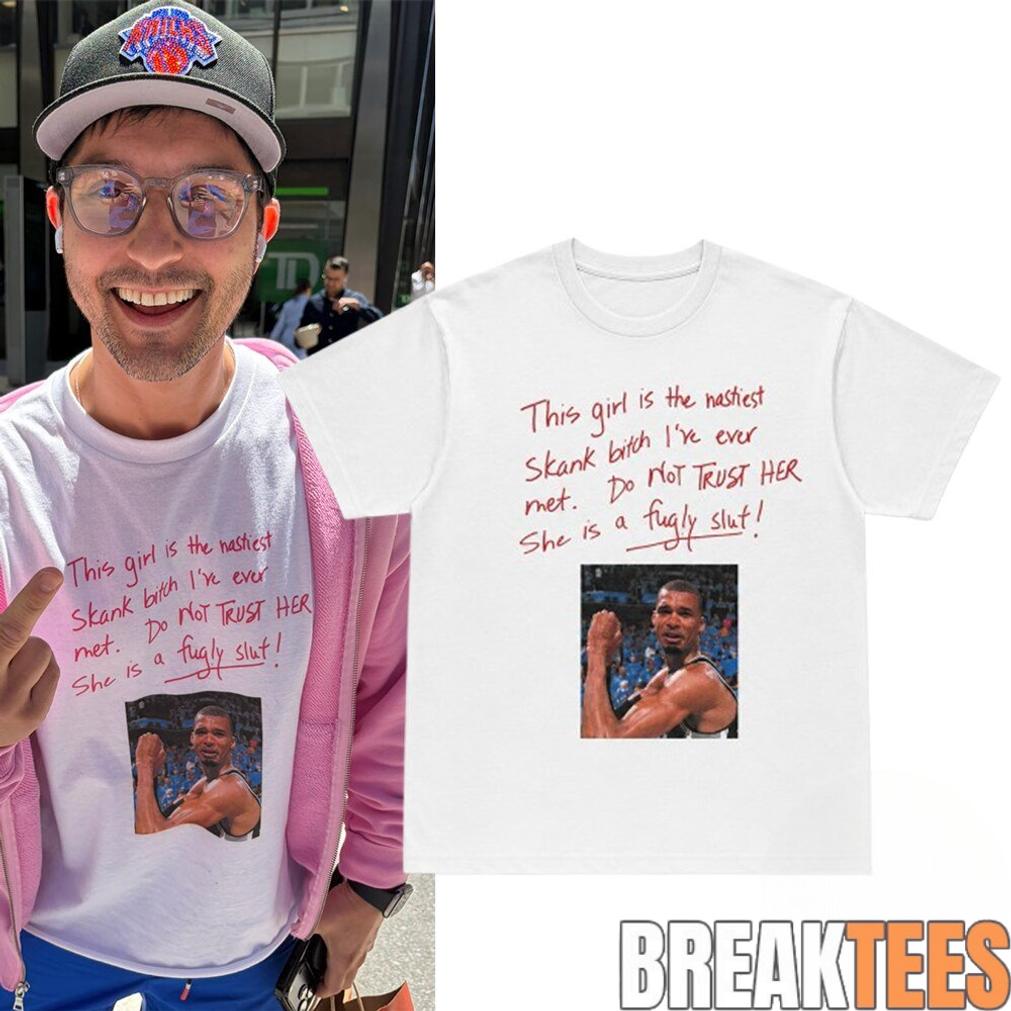 This Girl Is The Nastiest Skank Bitch Ive Ever Met Do NOT TRUST HER Wemby Shirt