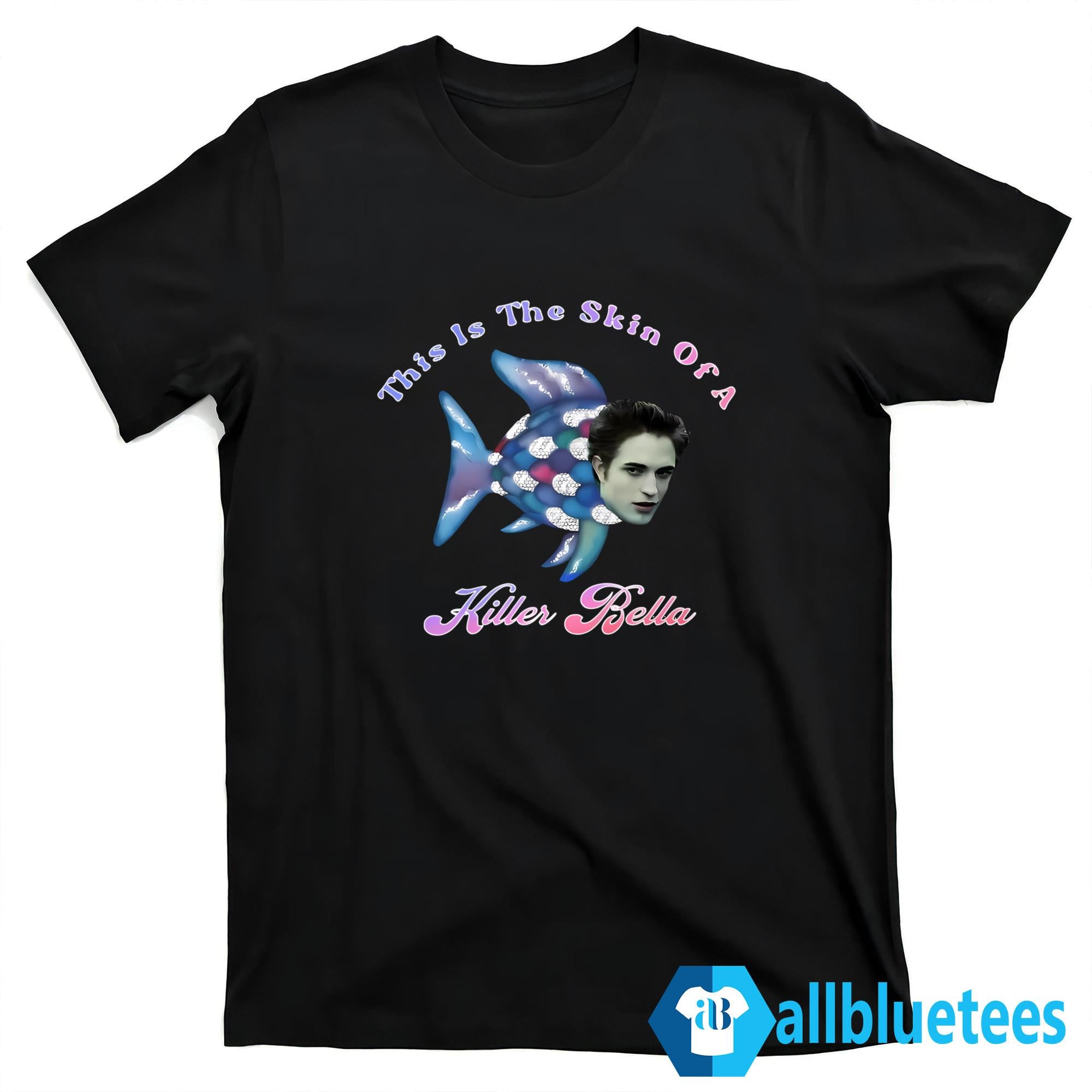 This Is The Skin Of A Killer Bella Shirt