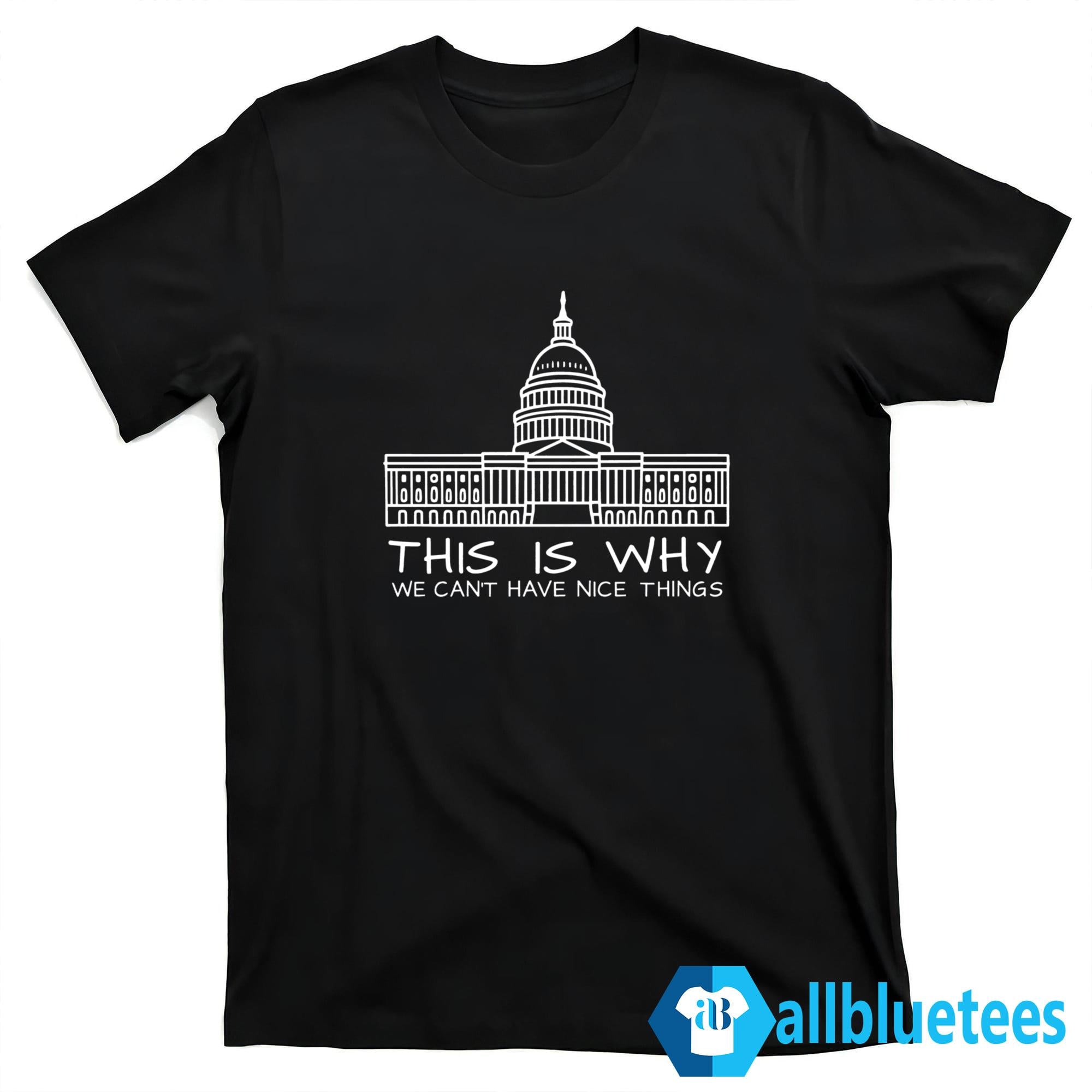 This Is Why We Can’t Have Nice Things T-Shirt