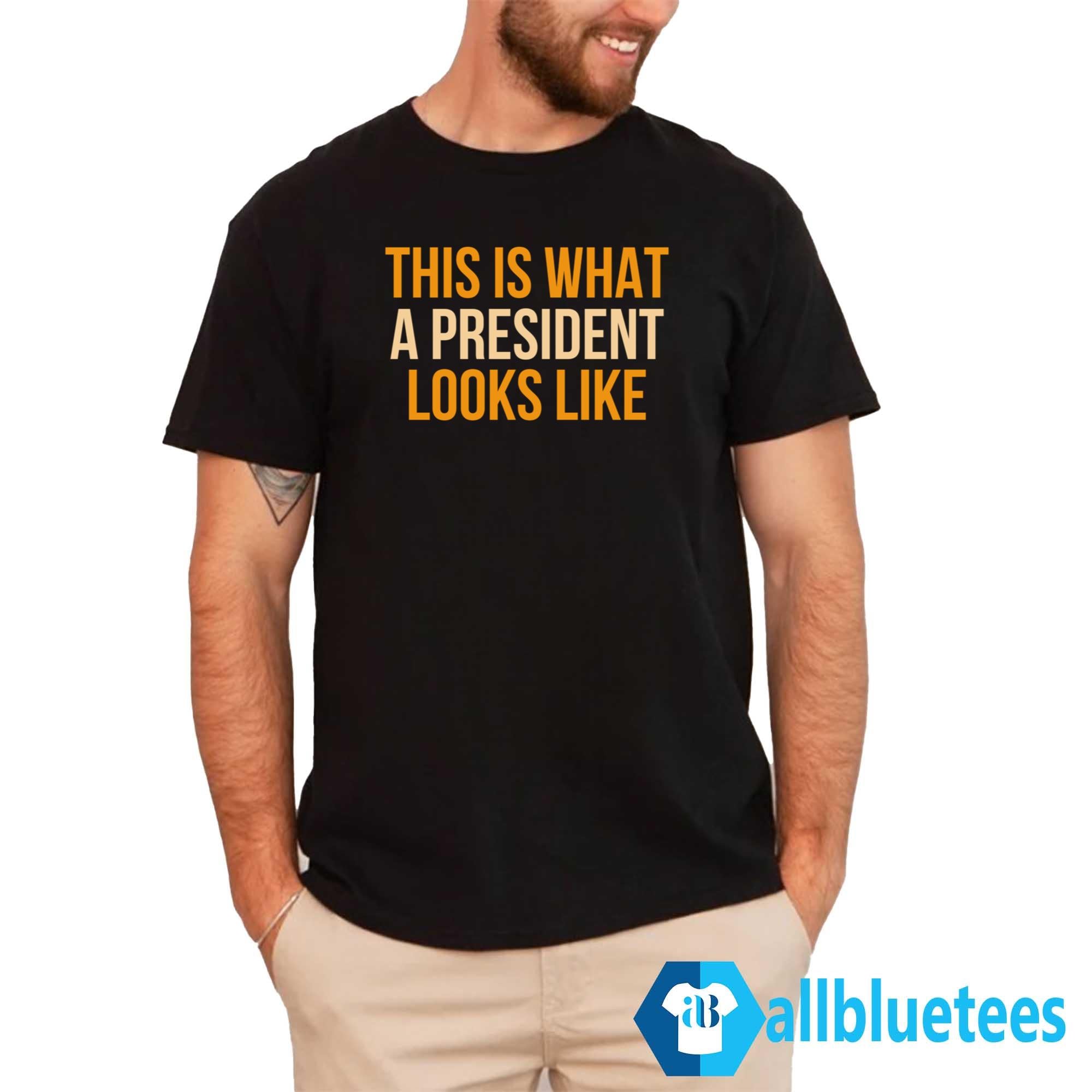 This Is What A President Looks Like Shirt