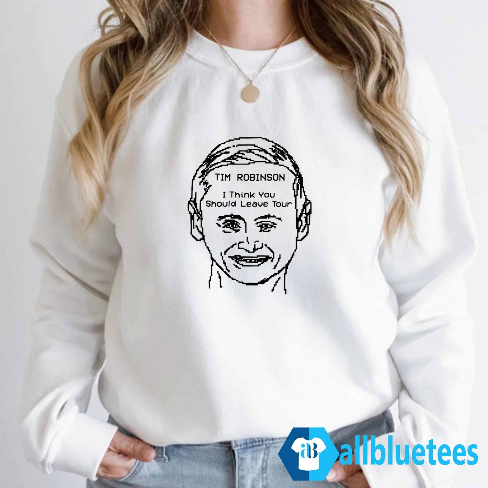 Tim Robinson I Think You Should Leave Tour Shirt