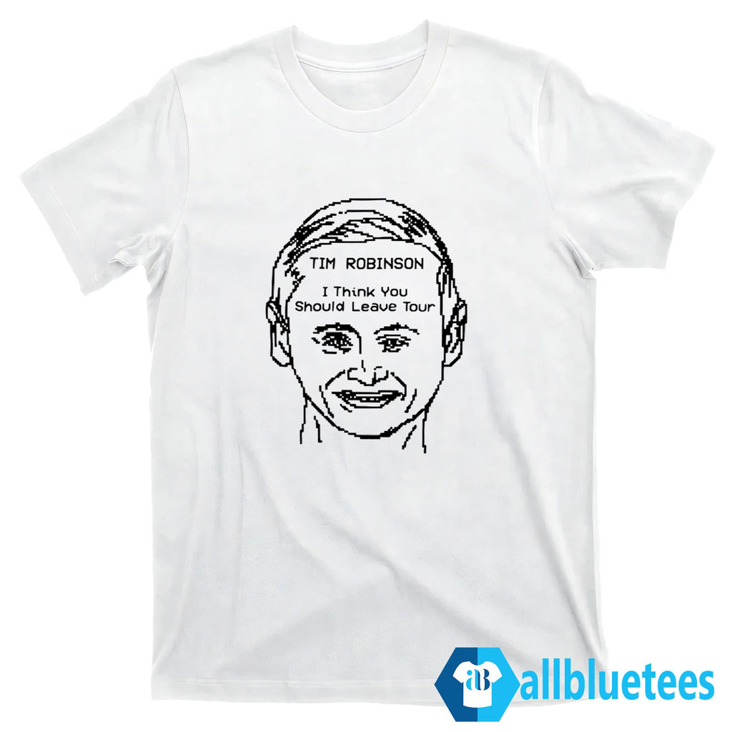 Tim Robinson I Think You Should Leave Tour Shirt
