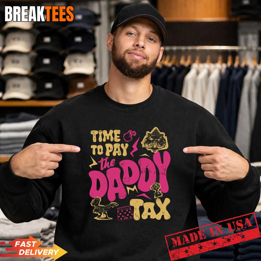 Time To Pay The Daddy Tax Funny Retro Dad Life Father’s Day T-Shirt