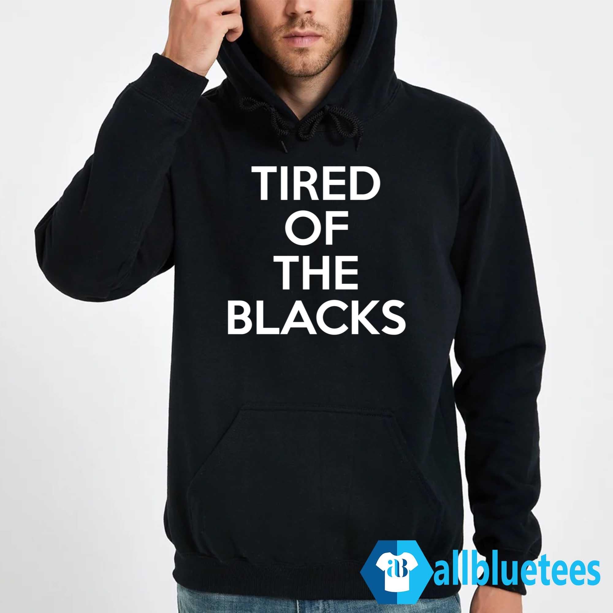 Tired Of The Blacks Shirt