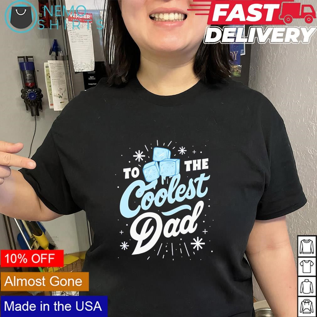 To the Coolest Dad Father’s Day shirt