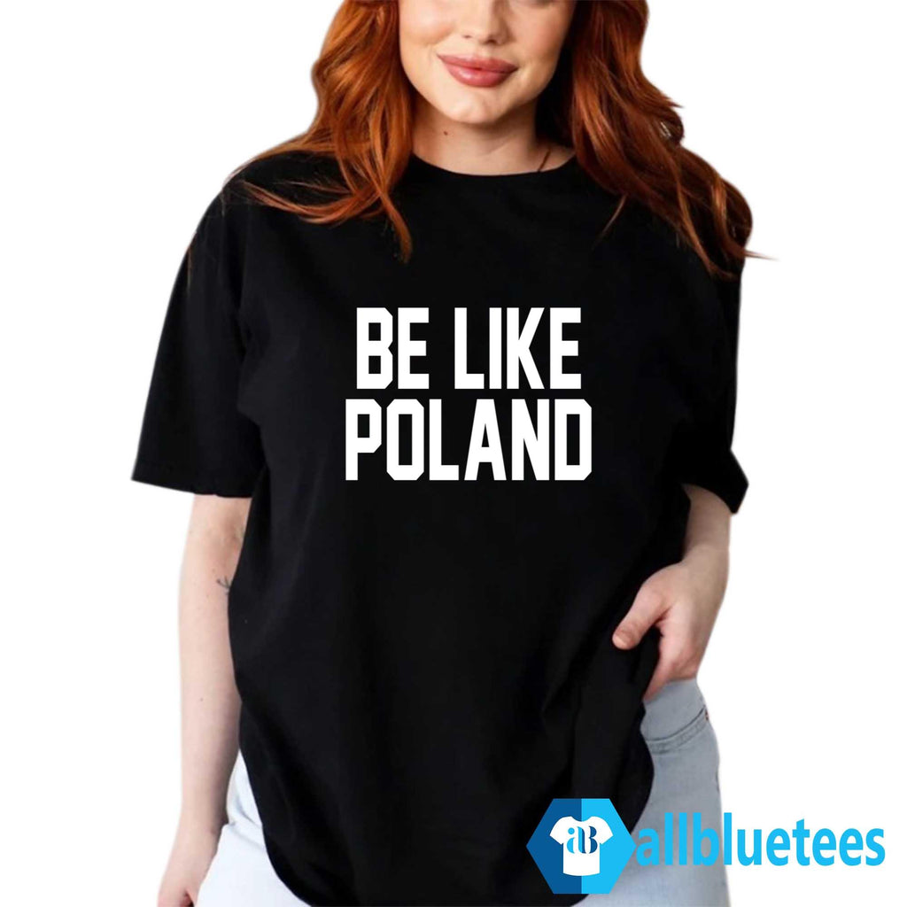 Tommy Robinson Be Like Poland Shirt