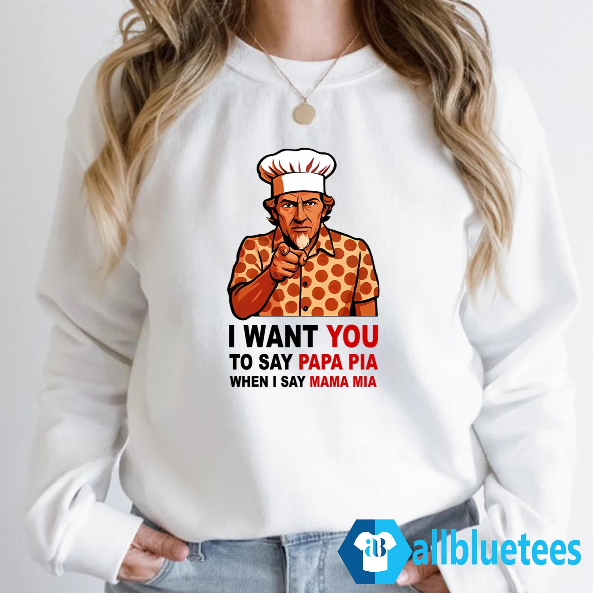 Tony Pepperoni I Want You To Say Papa Pia When I Say Mama Mia Shirt