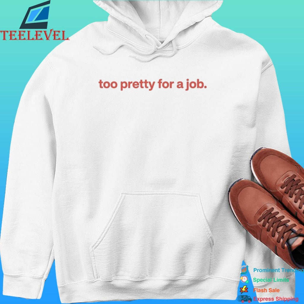 Too Pretty For A Job 2026 Shirt