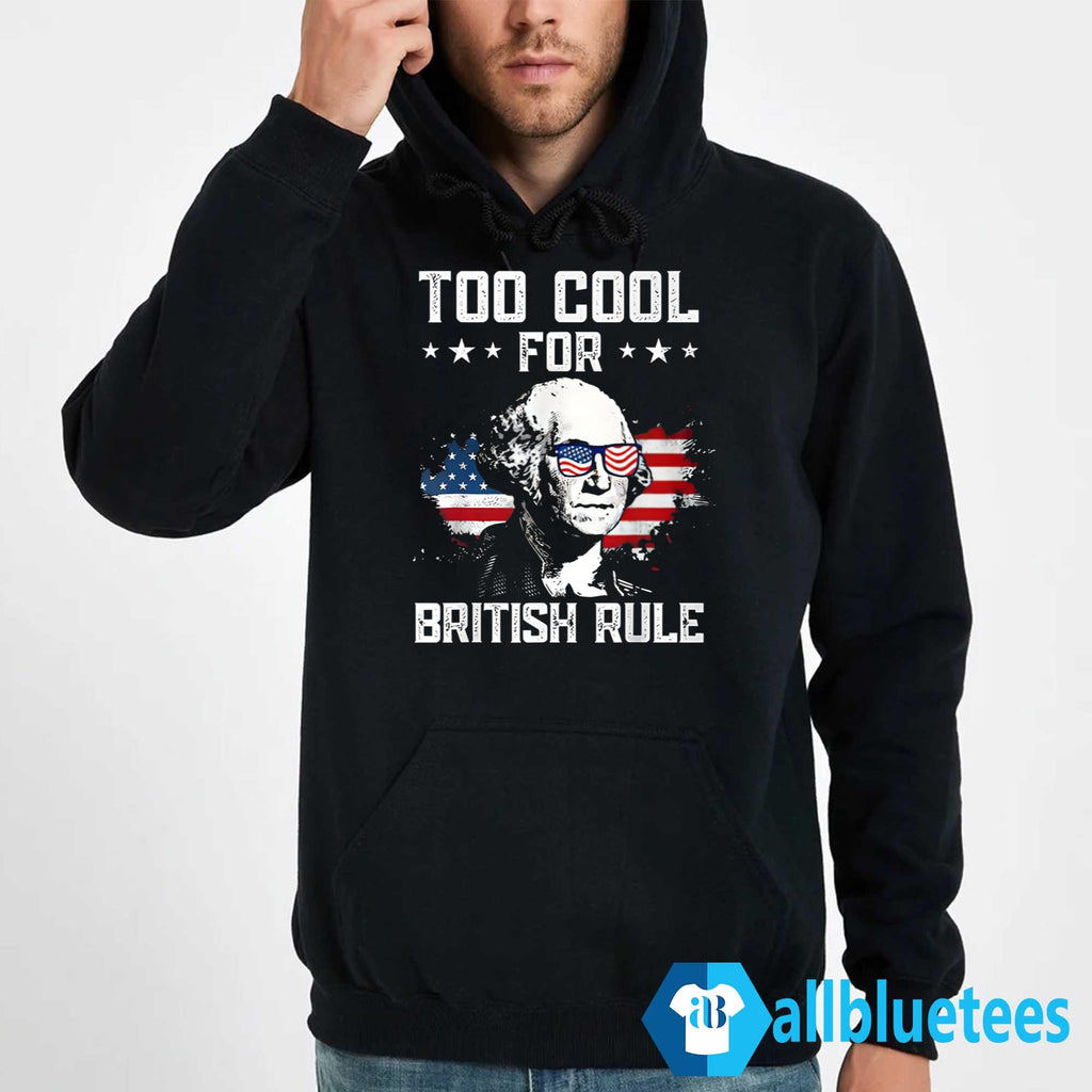 Too Cool For British Rule Shirt