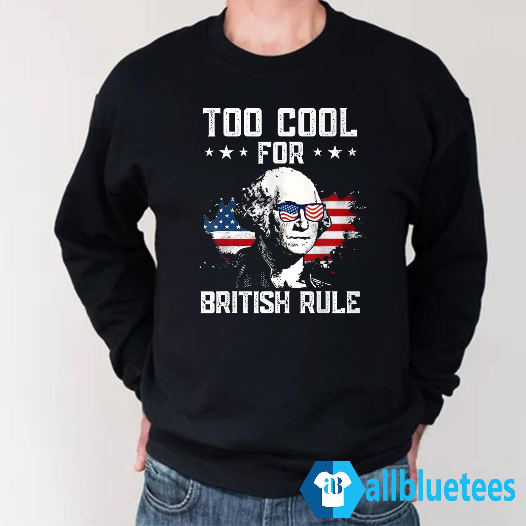 Too Cool For British Rule Shirt