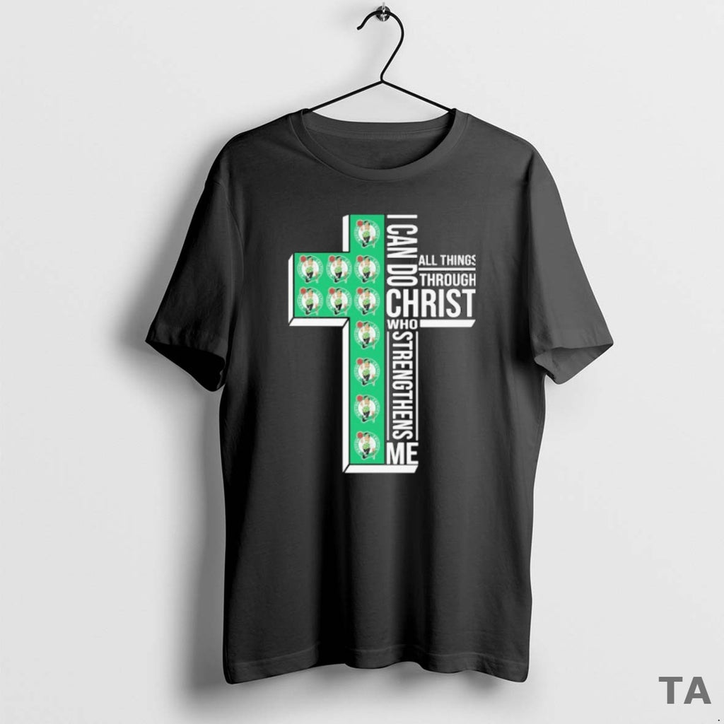 Top Boston Celtics I Can Do All Things Through Christ Who Strengthen Me Shirt Hoodie Sweatshirt | PurePodTees.com