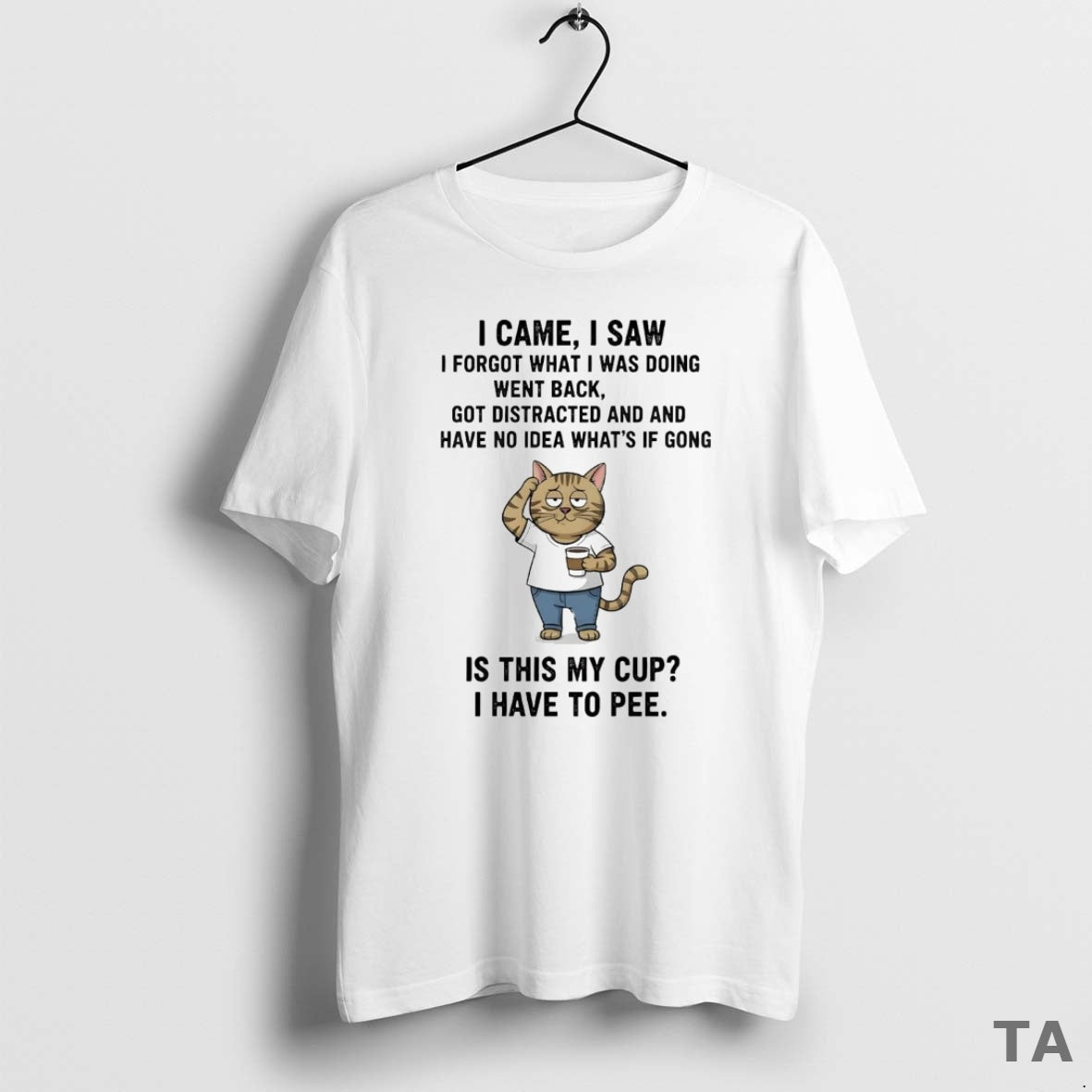 Top Cat I Came I Saw I Forgot What I Was Doing Went Back Shirt Hoodie Sweatshirt | PurePodTees.com