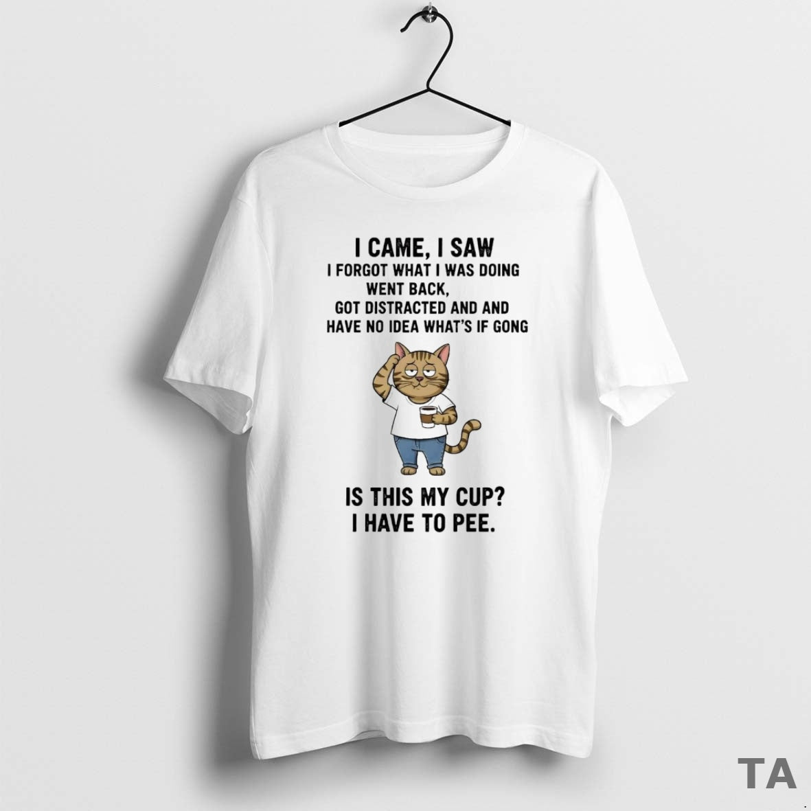 Top Cat I Came I Saw I Forgot What I Was Doing Went Back Is Shirt Hoodie Sweatshirt | PurePodTees.com