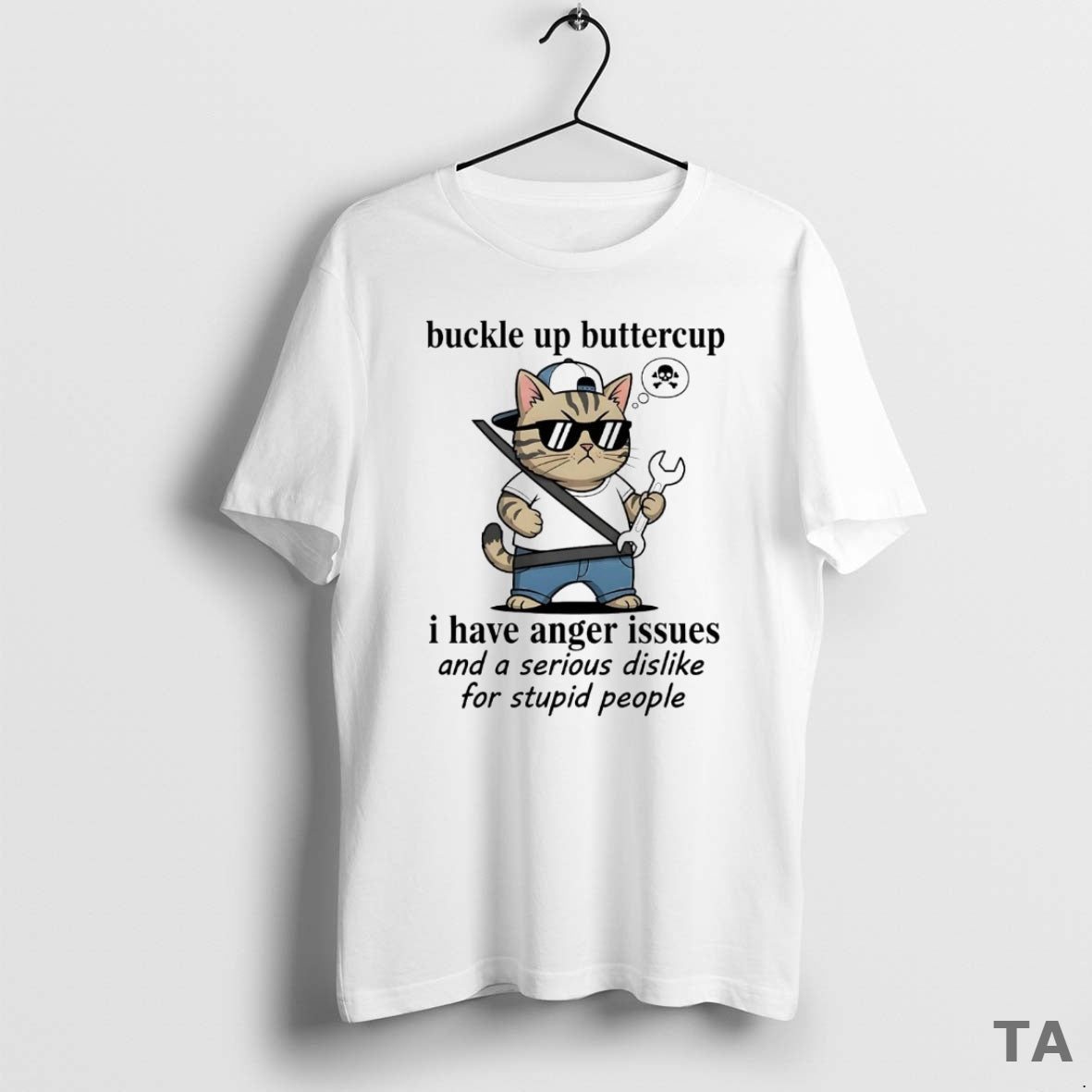 Top Cat Buckle Up Buttercup I Have Anger Issues Serious Dislike For Stupid People Shirt Hoodie Sweatshirt | PurePodTees.com