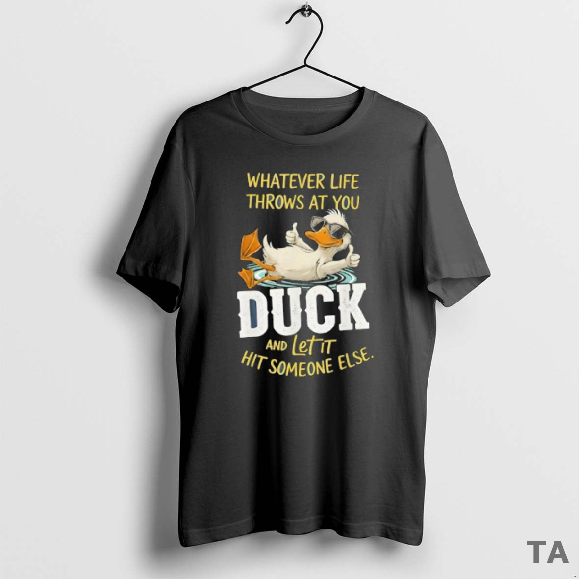 Top Duck Whatever Life Throws At You Duck And Letit Hit Someone Else Shirt Hoodie Sweatshirt | PurePodTees.com