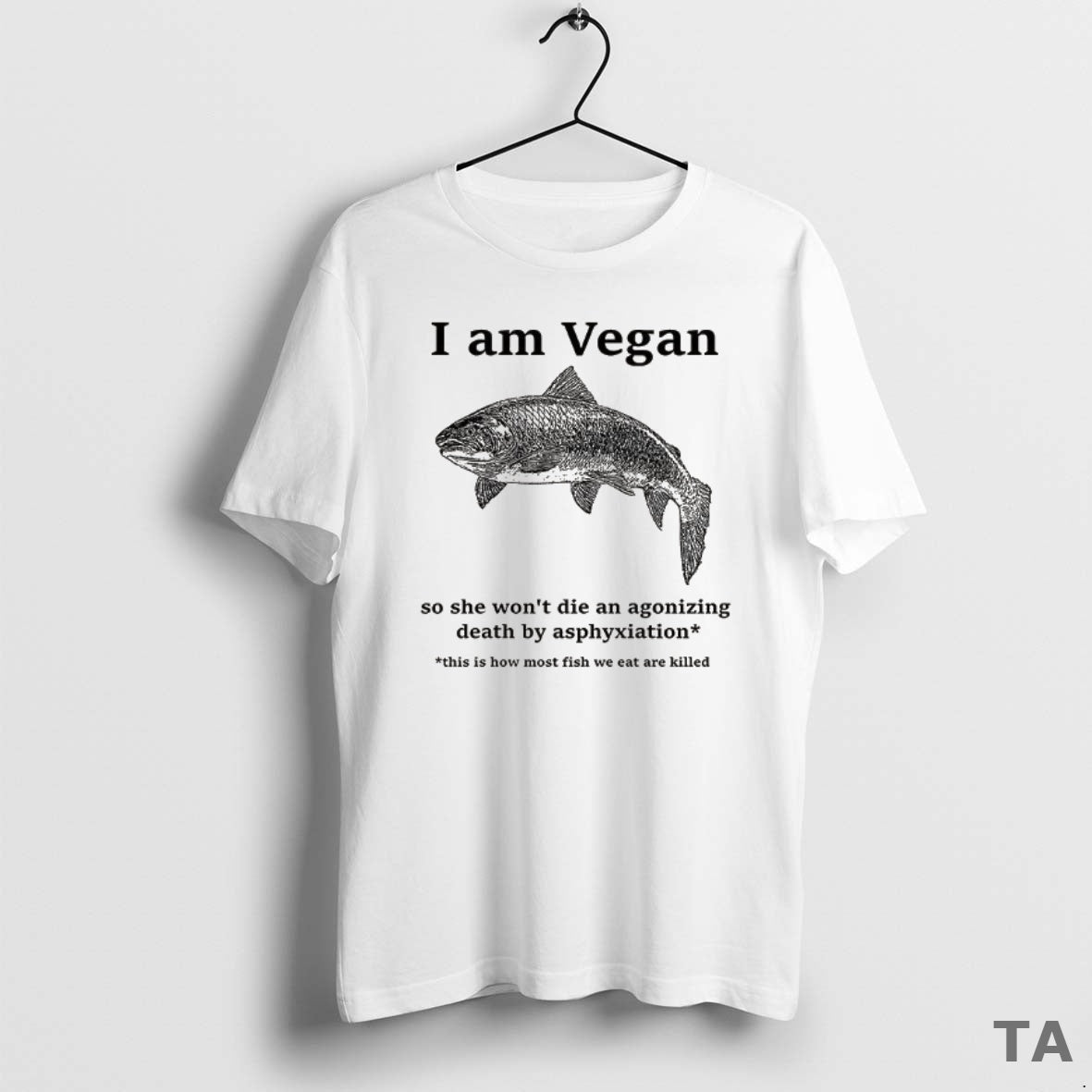 Top Fish I Am Vegan So She Wont Die An Agonizing Death By Asphyxiation Shirt Hoodie Sweatshirt | PurePodTees.com