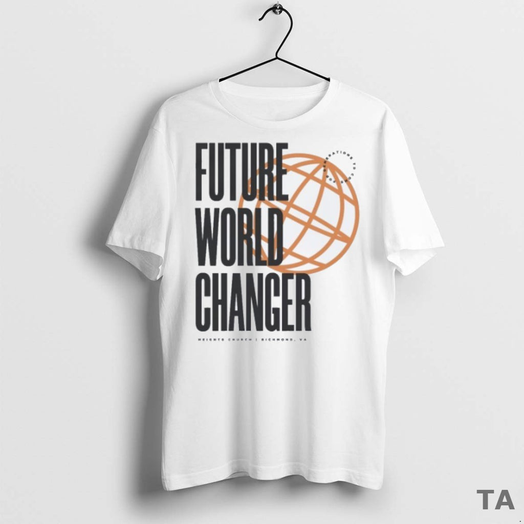Top Future World Changer Heights Church Globe T Shirt Sweater