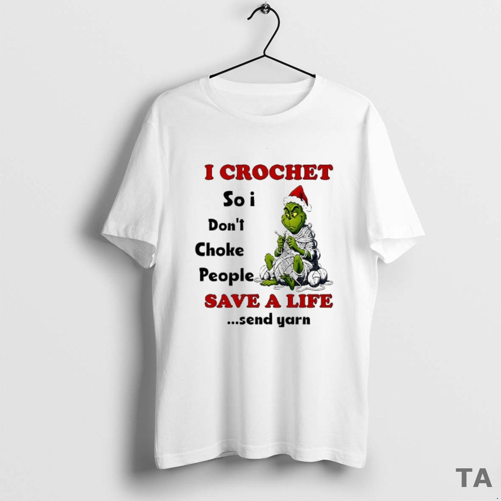 Top Grinch I Crochet So I Dont Choke People Save A Life Send Yarn Christmas Shirt Hoodie Sweatshirt | PurePodTees.com