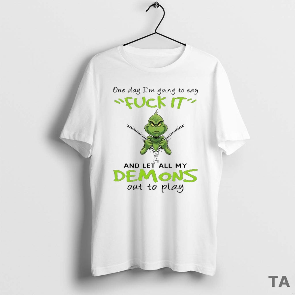 Top Grinch One Day Im Going To Say Fck It And Let All My Demons Shirt Hoodie Sweatshirt | PurePodTees.com