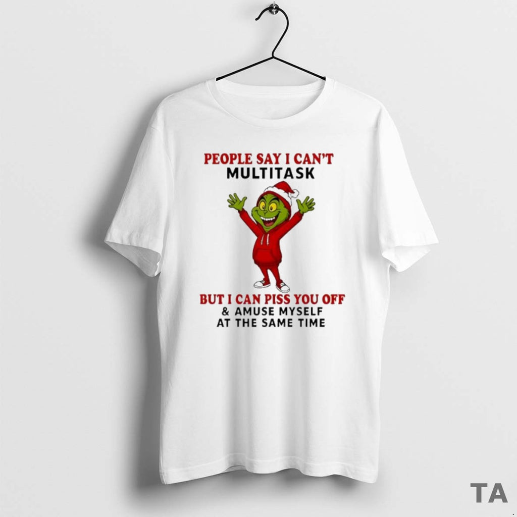 Top Grinch People Say I Cant Multitask But I Can Piss You Off And Amuse Shirt Hoodie Sweatshirt | PurePodTees.com