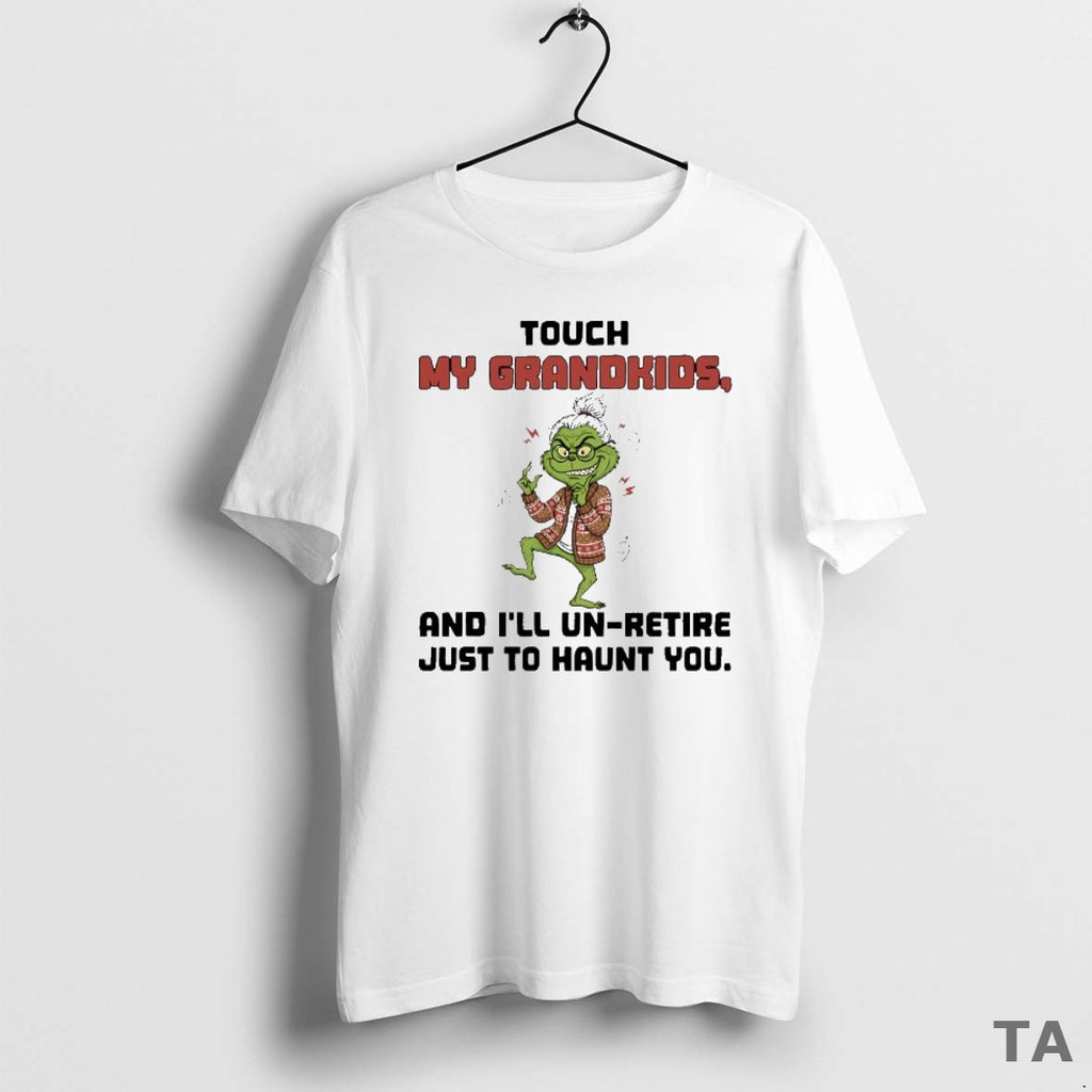 Top Grinch Touch My Grandkids And Ill Un Retire Just To Haunt You Shirt Hoodie Sweatshirt | PurePodTees.com