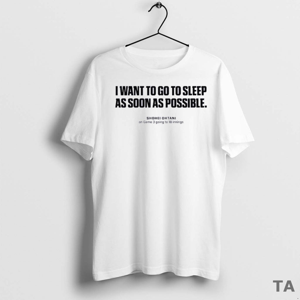 Top I Want To Go To Sleep As Soon As Possible Shohei Ohtani World Series Shirt Hoodie Sweatshirt | PurePodTees.com