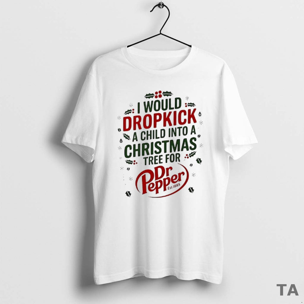 Top I Would Dropkick A Child Into Xmas Tree For Dr Pepper 2025 Logo Shirt Hoodie Sweatshirt | PurePodTees.com