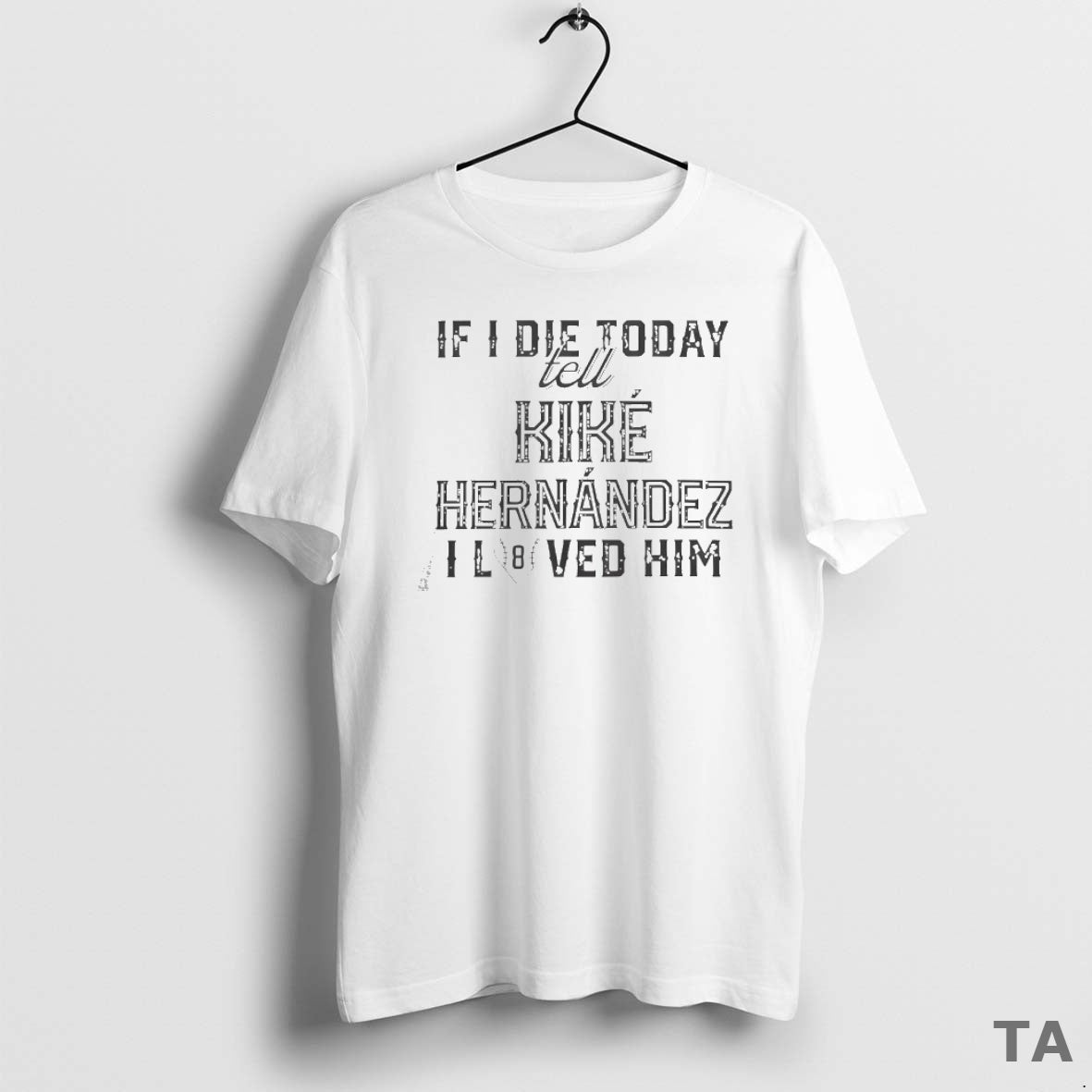 Top If I Die Today Tell Kike Hernandez I Loved Him Los Angeles Dodgers Shirt Hoodie Sweatshirt | PurePodTees.com