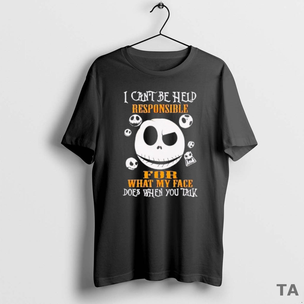 Top Jack Skellington I Cant Be Held Responsible For What My Face Does When You Shirt Hoodie Sweatshirt | PurePodTees.com