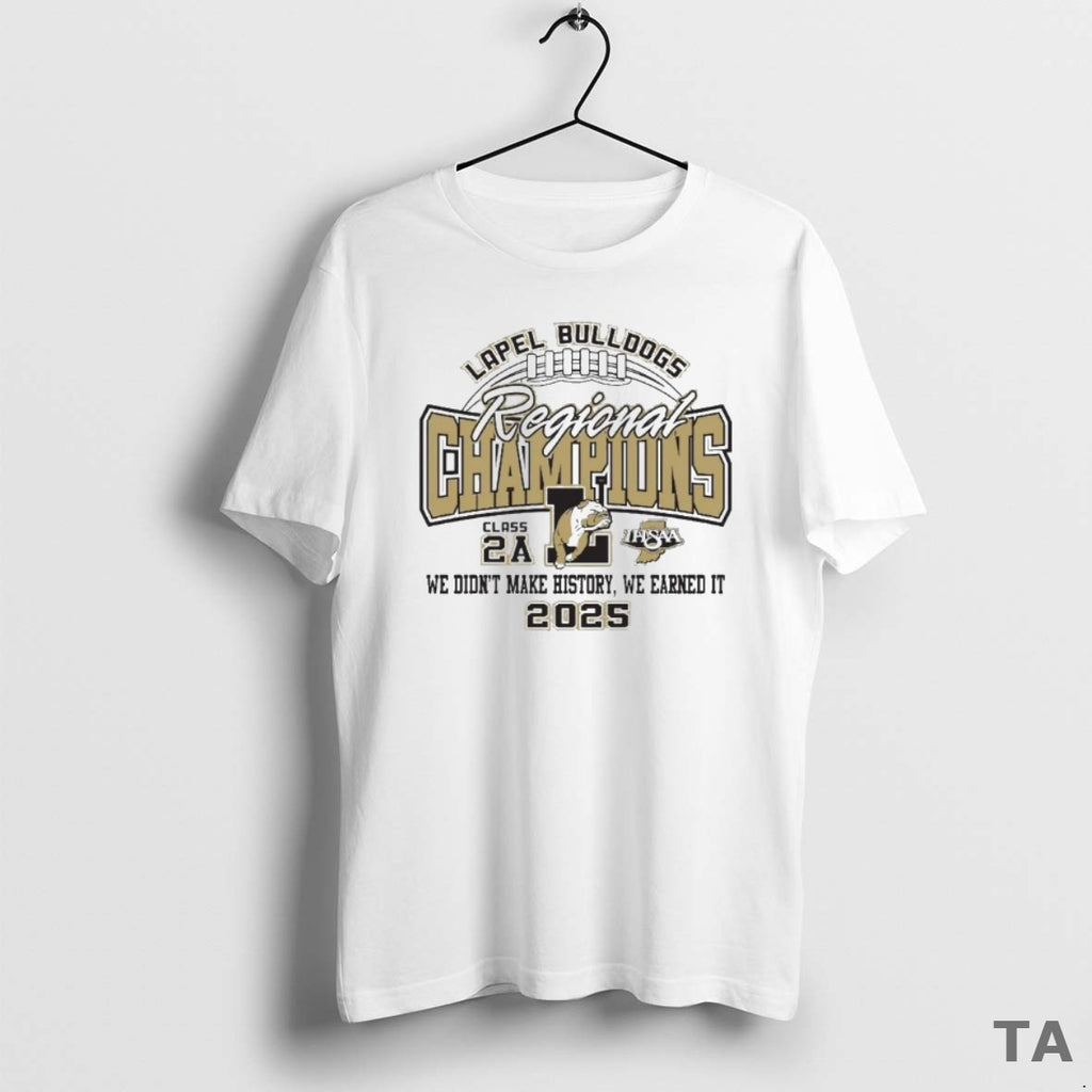 Top Lapel Bulldogs Class 2a Regional Champions In 2025 Ihsaa We Didnt Make History We Shirt Hoodie Sweatshirt