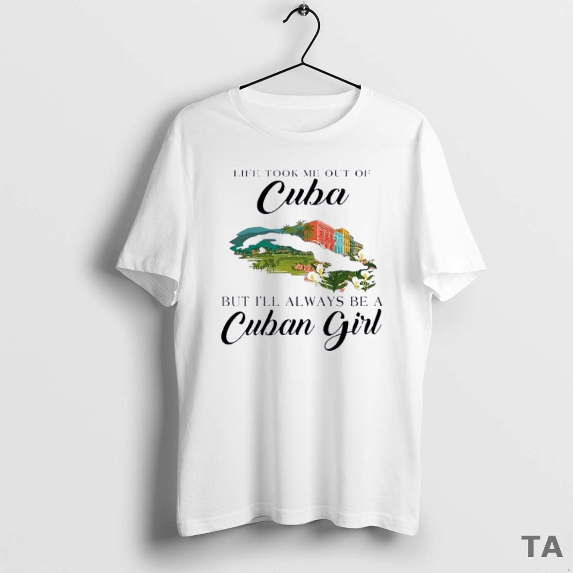 Top Life Took Me Out Of Cuba But Ill Always Be A Cuban Girl Shirt Hoodie Sweatshirt | PurePodTees.com