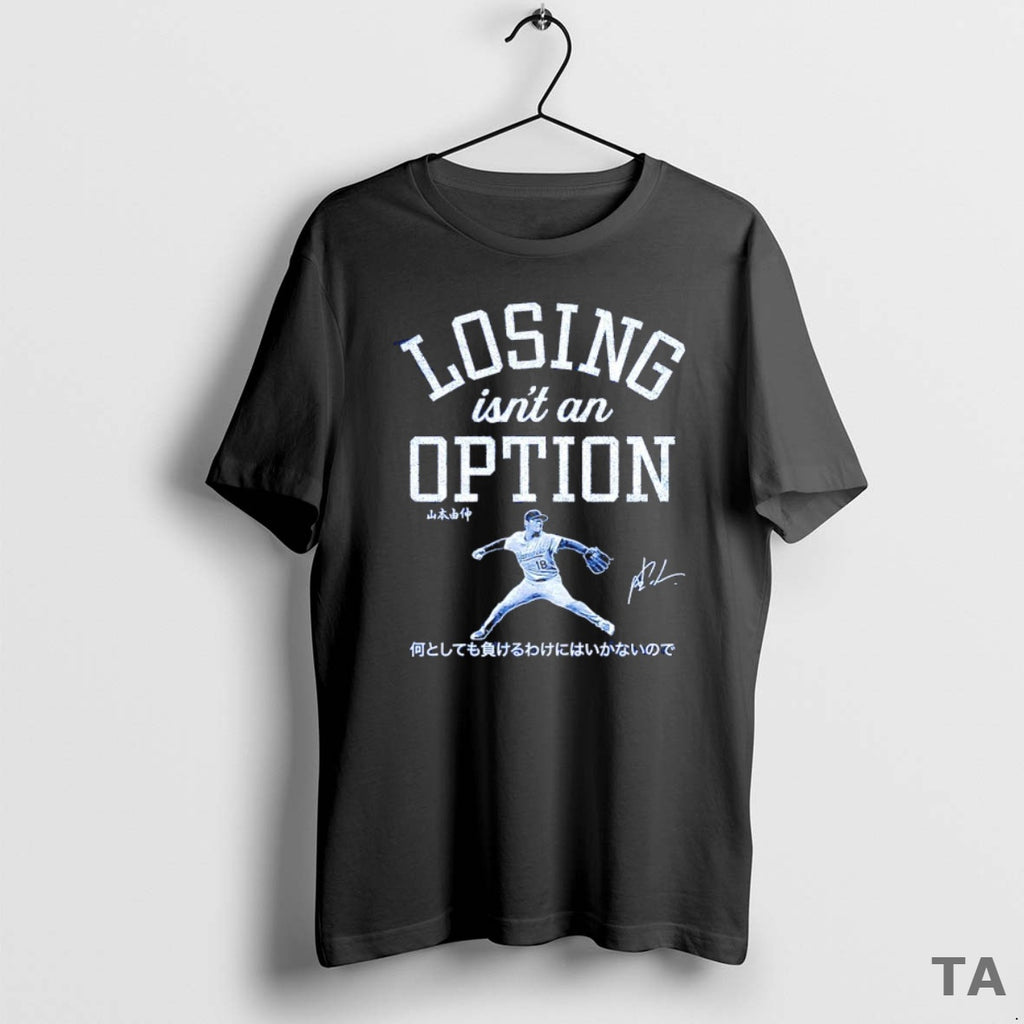 Top Losing Isnt An Option Yoshinobu Yamamoto Los Angeles Dodgers 2025 World Series Champs Shirt Hoodie Sweatshirt