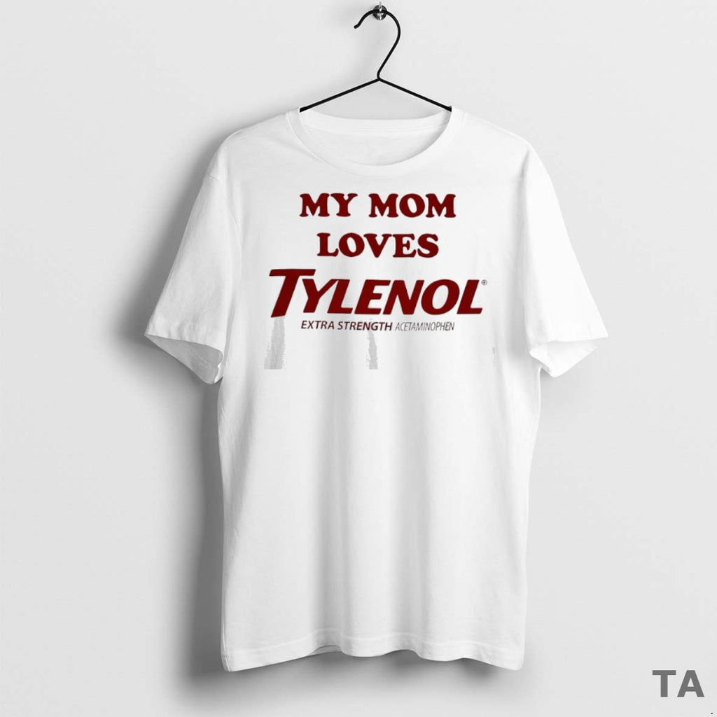 Top My Mom Loves Tylenol Extra Strength Acetaminophen T Shirt Sweater