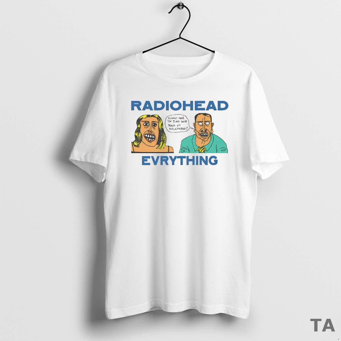 Top Radio Head Everything So What Made You Turn Your Back On Hollywood Vintage Shirt Hoodie Sweatshirt | PurePodTees.com