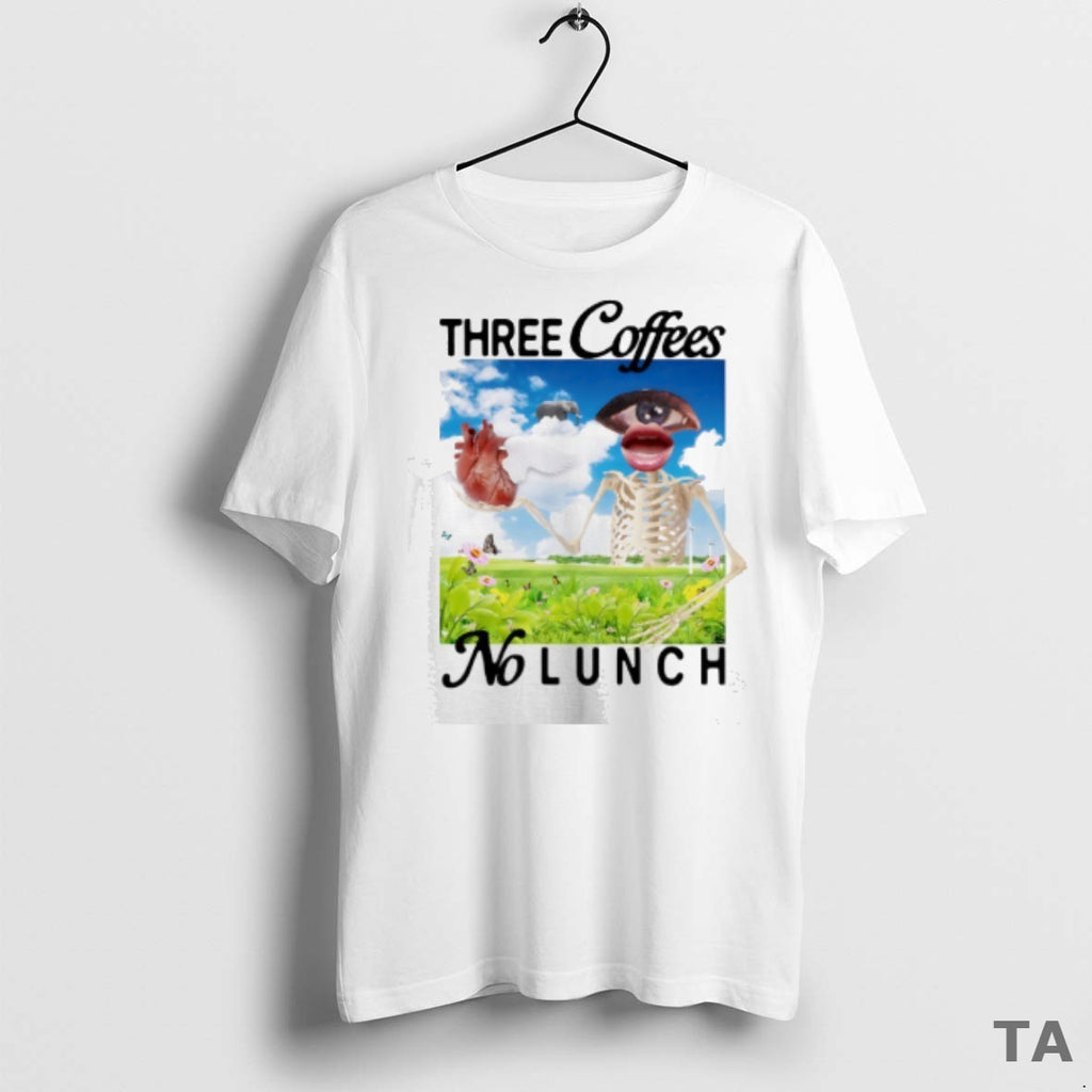 Top Three Coffees No Lunch T Shirt Sweater