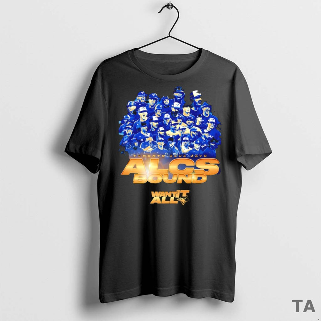 Top Toronto Blue Jays 2025 Alcs Bound Want It All T Shirt Sweater