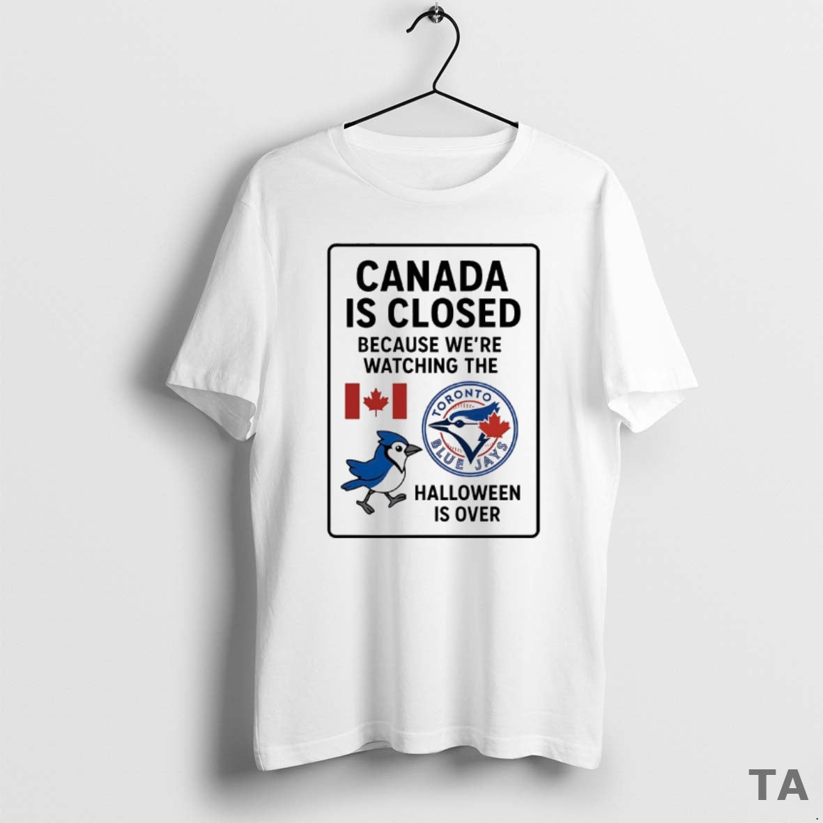 Top Toronto Blue Jays Canada Is Closed Because Were Watching The Halloween Is Over Shirt Hoodie Sweatshirt | PurePodTees.com