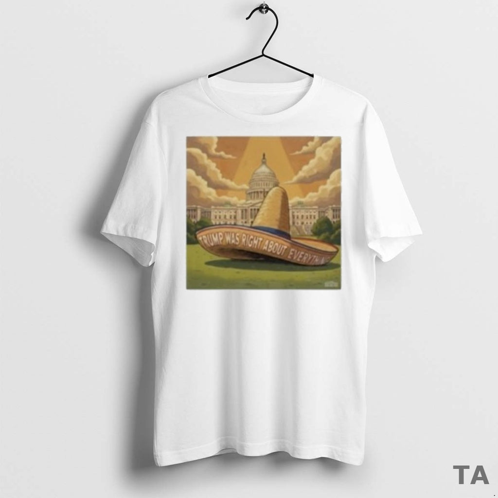 Top Trump Was Right About Everything Sombrero T Shirt Sweater