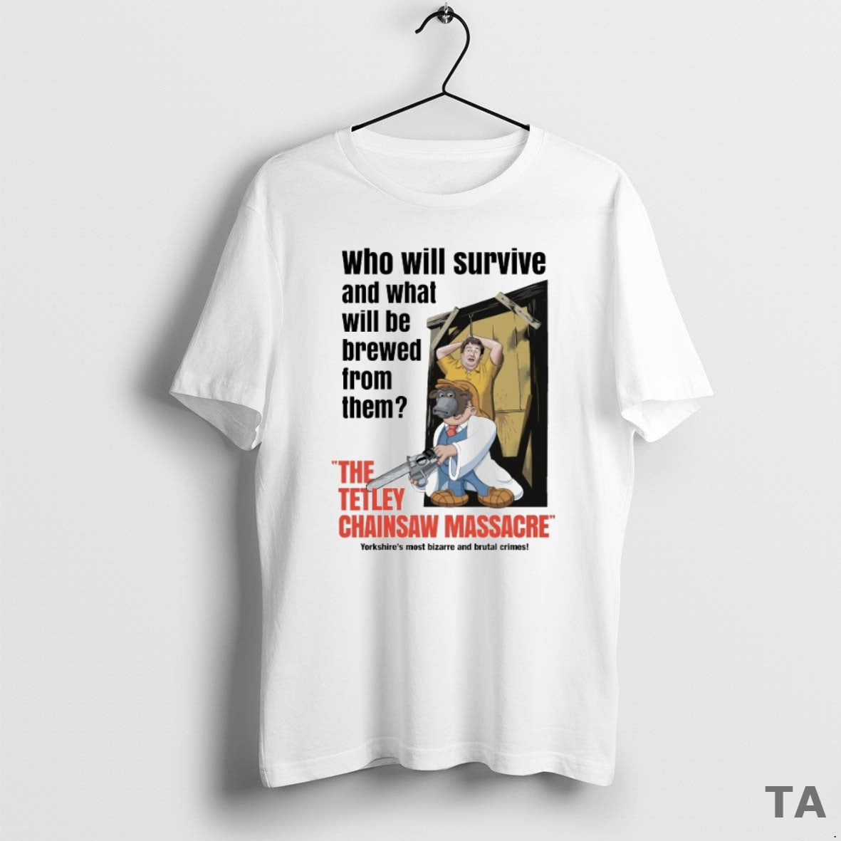 Top Who Will Survived And What Will Be Brewed From Them The Tetley Chainsaw Massacre Shirt Hoodie Sweatshirt