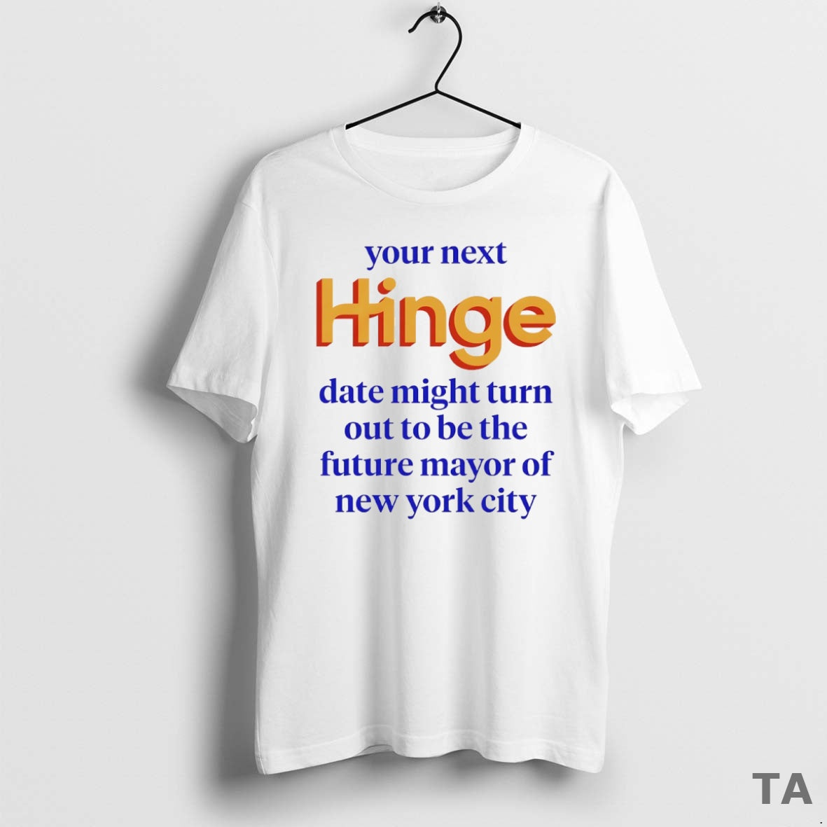 Top Your Next Hinge Date Might Turn Out To Be The Future Mayor Of New Shirt Hoodie Sweatshirt | PurePodTees.com