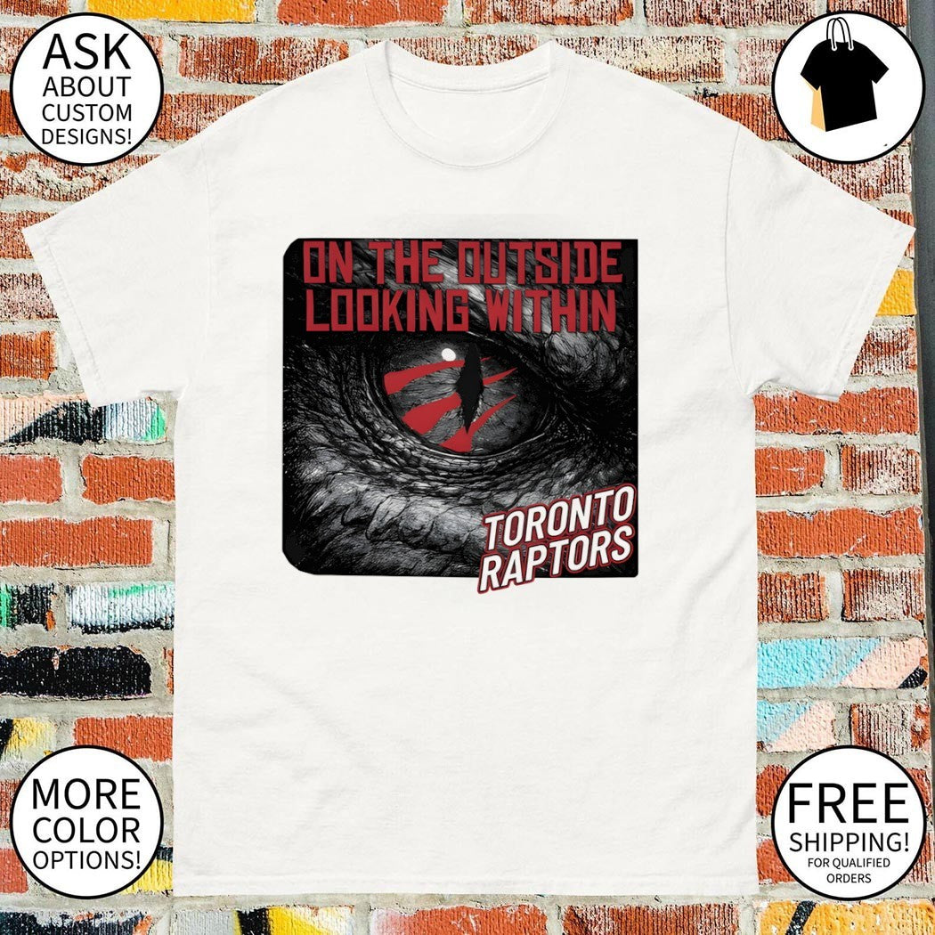 Toronto Raptors Basketball On the Outside Looking Within NBA shirt