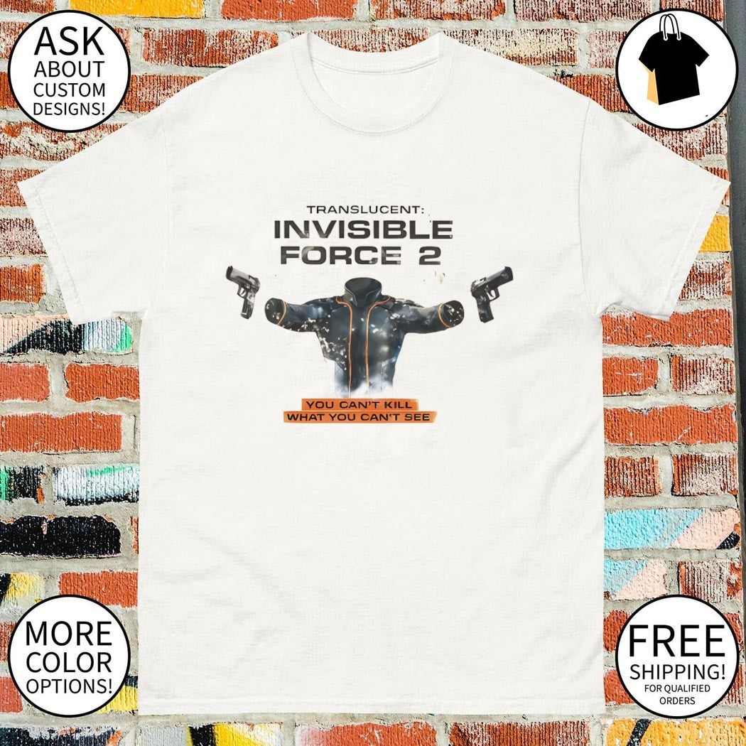 Translucent Invisible Force 2 The Boys you can’t kill what you can’t see shirt