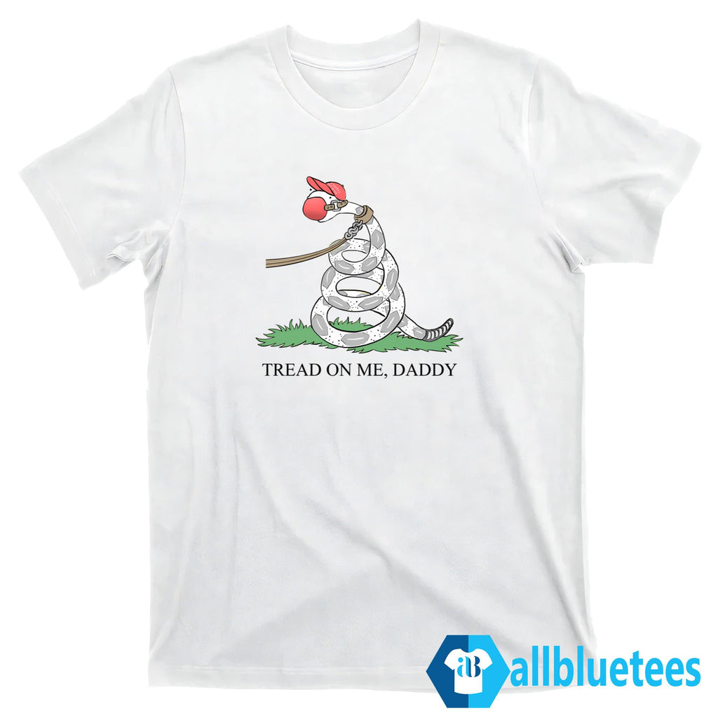 Tread On Me Daddy Shirt