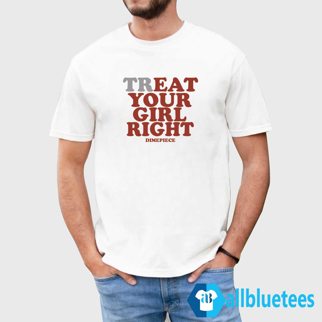 Treat Your Girl Right Shirt