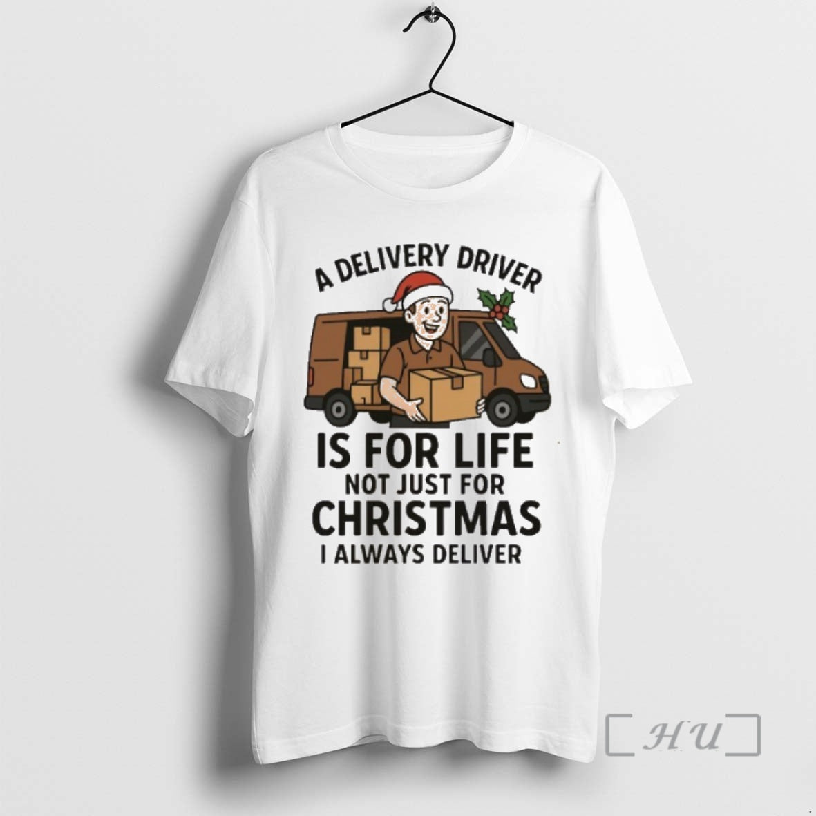 Trending A Delivery Driver Is For Life Not Just For Christmas I Always Deliver Premium Shirt Hoodie Sweatshirt