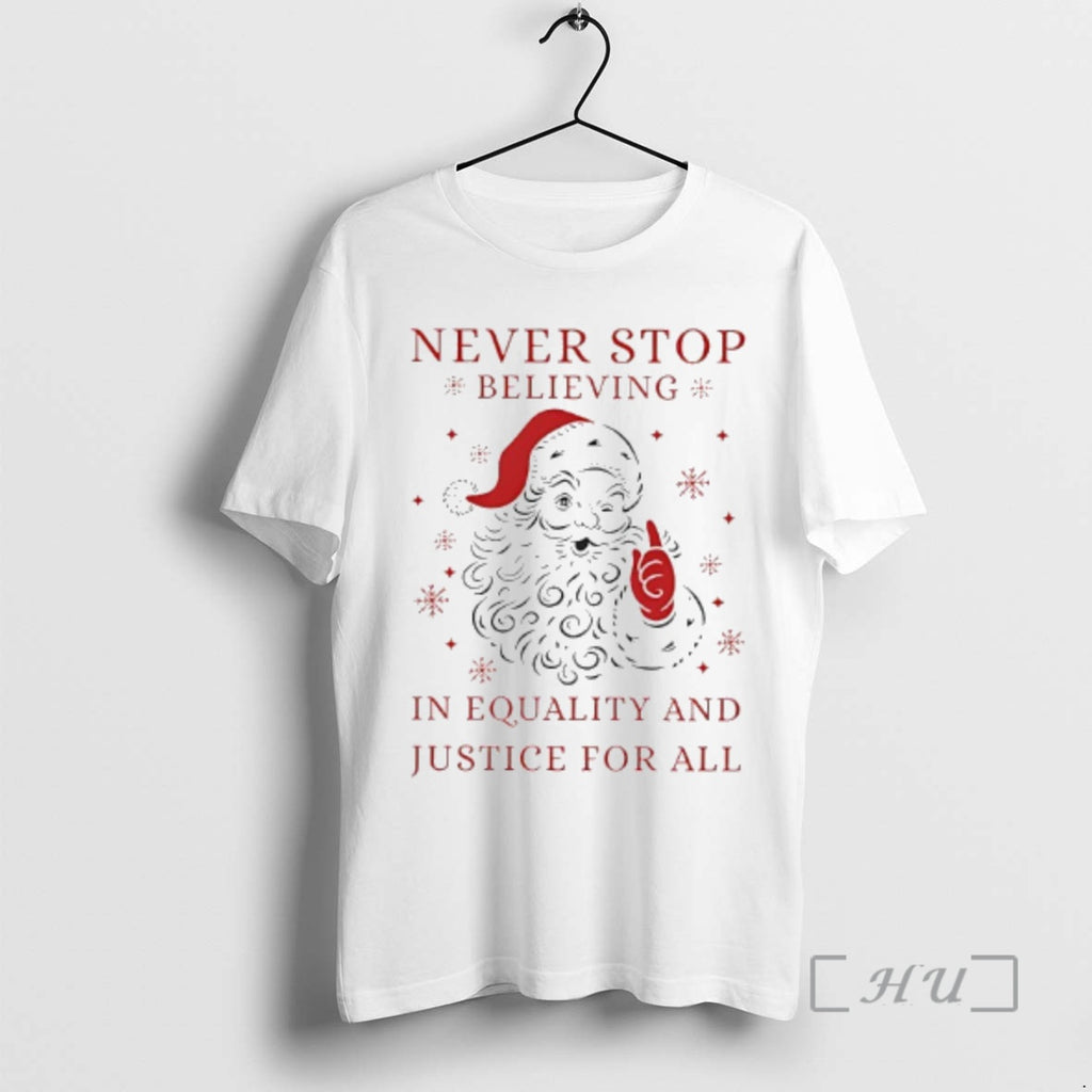 Trending Anti Trump Never Stop Believing In Justice For All Santa Christmas Premium T Shirts Hoodie Sweatshirt